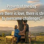 आजची म्हण: “जेथे प्रेम असते, तिथे आव्हानांवर मात करण्याची ताकद असते” |